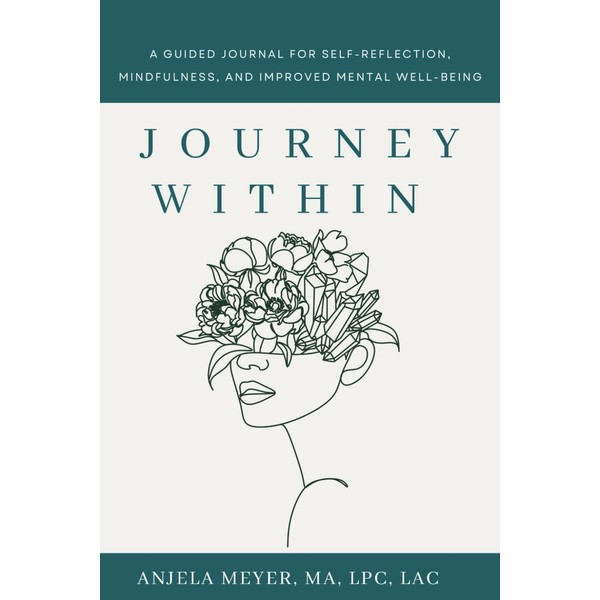 Journey Within: A Guided Journal for Self-Reflection, Mindfulness, and Improved