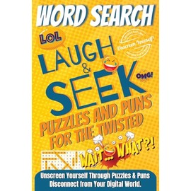 Laugh & Seek: Word Search Puzzles and Puns for the Twisted: 2100 Unique Words, 100 LARGE PRINT Themed Puzzles—Packed with Twisted Humor for a Laugh-Out-Loud Digital Detox