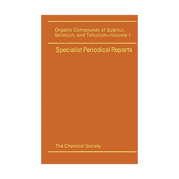 Organic Compounds of Sulphur, Selenium, and Tellurium: Volume 1 (Specialist