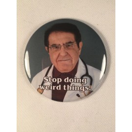 My 600 lb. Life Dr. Now Refrigerator Magnet - "Stop Doing Weird Things"