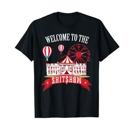 Funny Welcome to the Shitshow Trump Shirt Gift White House T-Shirt