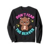 Don't Fear The Beaver - Embarrassing Inappropriate Sweatshirt