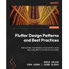 Flutter Design Patterns and Best Practices: Build scalable, maintainable, and