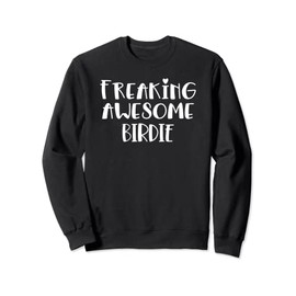 Birdie Freaking Awesome Best Birdie Grandma I Love Birdie Sweatshirt