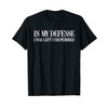 To my defence I was left unattended T-Shirt