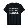 I'd Rather Be At The Range Funny Gun Enthusiast T-Shirt