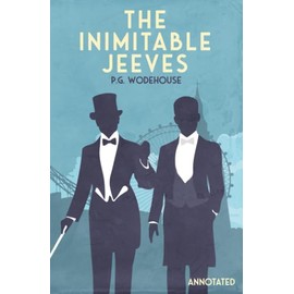 The Inimitable Jeeves: Annotated (The Adventures of Jeeves and Wooster)