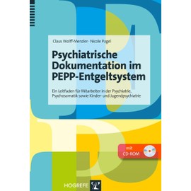 Psychiatrische Dokumentation im PEPP-Entgeltsystem: Ein Leitfaden für Mitarbeiter in der Psychiatrie, Psychosomatik sowie Kinder- und Jugendpsychiatrie