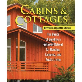 Cabins & Cottages, Revised & Expanded Edition: The Basics of Building a Getaway Retreat for Hunting, Camping, and Rustic Living (Fox Chapel Publishing) Complete Instructions for A-Frame & Log Cabins
