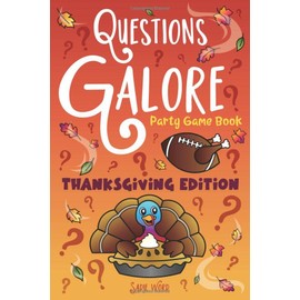 Questions Galore Party Game Book: Thanksgiving Edition: Funny Would You Rather Leftovers, Silly Turkey Scenarios, Thankful Choices of Gratitude for a Festive Family Dinner Gathering for Kids & Adults