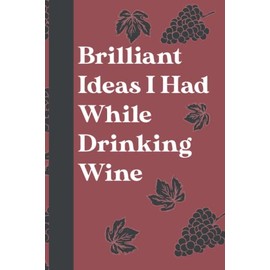 Brilliant Idea I Had While Drinking Wine: Funny Notebook Journal For The Office | Affordable and Amazing Gift For Coworkers | Funny Drinking Notebook | Secret Santa Gifts for Workplace