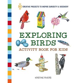 Exploring Birds Activity Book for Kids: 50 Creative Projects to Inspire Curiosity & Discovery (Exploring for Kids Activity Books and Journals)