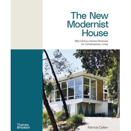 The New Modernist House: Mid-Century Homes Renewed for Contemporary Living