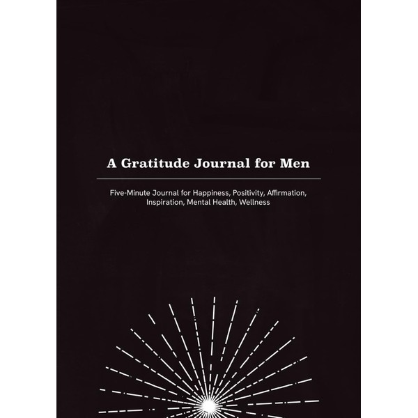 A Gratitude Journal for Men: Five Minutes for Happiness, Positivity,