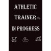 Athletic Trainer In Progress: Future Athletic Trainer Notebook