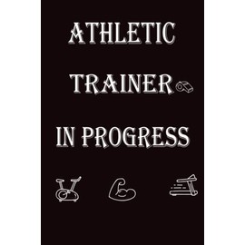Athletic Trainer In Progress: Future Athletic Trainer Notebook