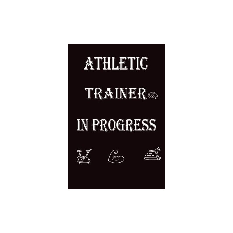 Athletic Trainer In Progress: Future Athletic Trainer Notebook