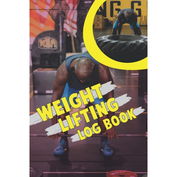 Weight Lifting Log Book: Fitness Tracker And Personal Workout Journal