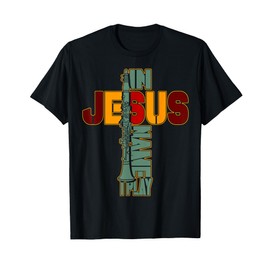In Jesus Name I Play Clarinet For Those Who Love Clarinet 2 T-Shirt