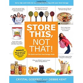 Store This, Not That!: The Quick and Easy Food Storage Guide