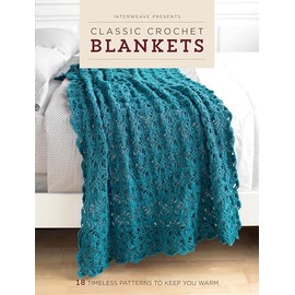 Interweave Presents Classic Crochet Blankets: 18 Timeless Patterns to Keep You Warm