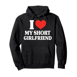 Funny I Love My Short GF I Love My Short Girlfriend GF Cute Pullover Hoodie