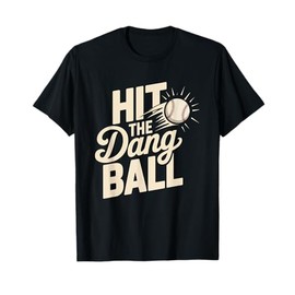 Hit The Dang Ball Funny Sports Quote,Hilarious Baseball T-Shirt