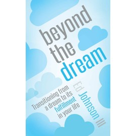Beyond the Dream: Transitioning from a Dream to its Fulfillment in Your Life