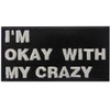 I Am Okay With My Crazy Stick Embroidered Iron on/Sew
