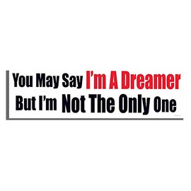 Gear Tatz - You May Say I'm A Dreamer, But I'm Not The Only One - Song Tribute Bumper Sticker - Professionally Made in USA - Vinyl Decal