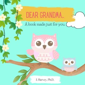 Dear Grandma: A book made just for you