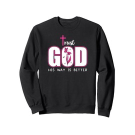 Trust God Plan His Way is Better Christian Faith Jesus Cross Sweatshirt