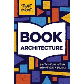 Book Architecture: How to Plot and Outline Without Using a Formula