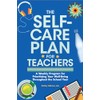 The Self-Care Plan for Teachers