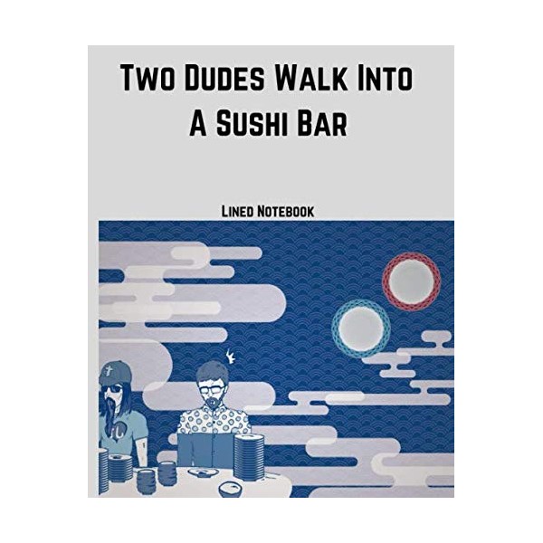 Two Dudes Go Into a Sushi Bar Lined Composition Notebook