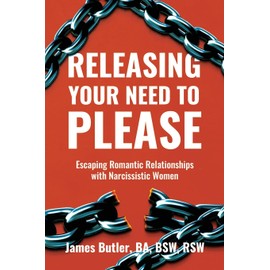 Releasing Your Need to Please: Escaping Romantic Relationships with Narcissistic Women