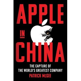 Apple in China: The Capture of the World's Greatest Company