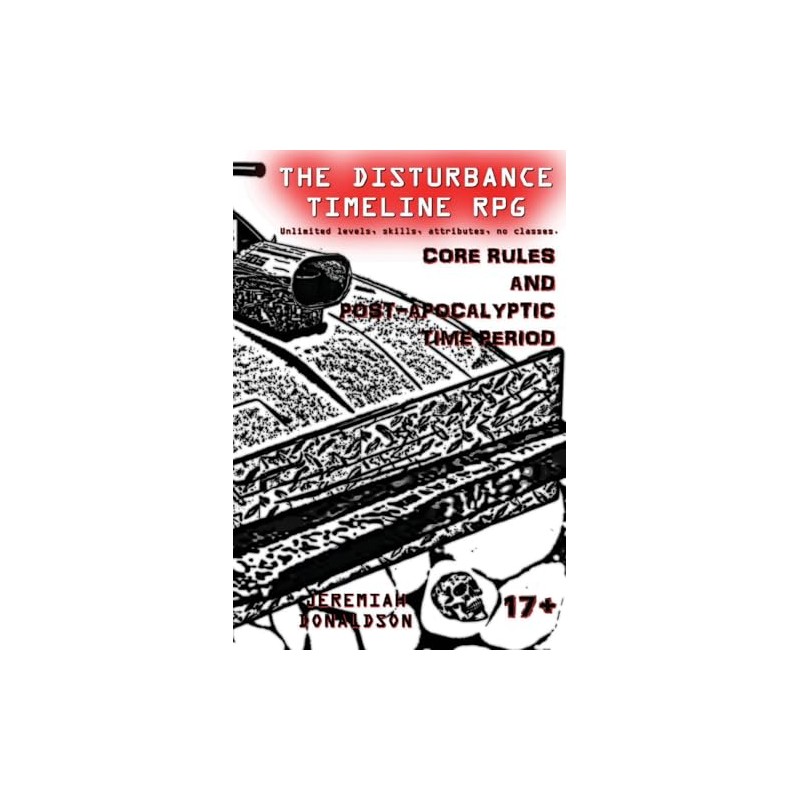 The Disturbance Timeline RPG: Core Rules and Post-apocalyptic Time Period: