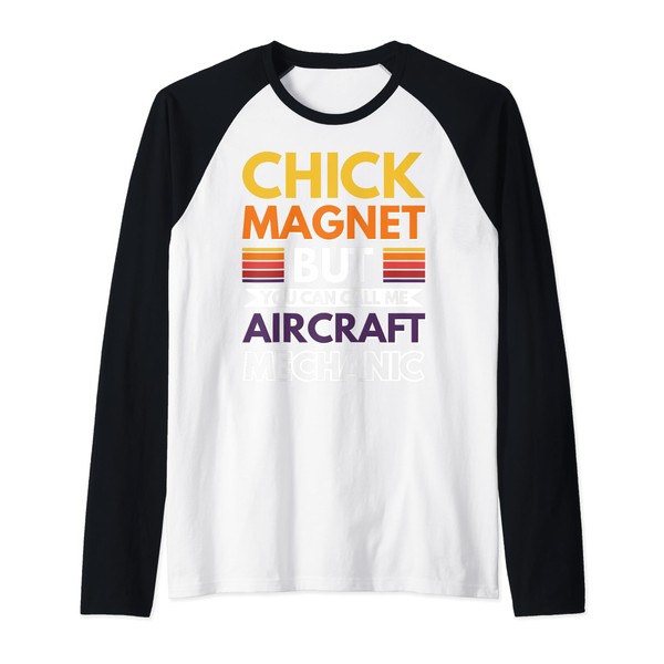 Chick Magnet but you can call me Aircraft Mechanic Raglan