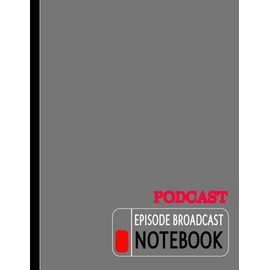 Podcast Episode Broadcast Notebook: Podcaster Log Book. Detail & Track Every Show. Ideal for Podcasters, DJ's, and Content Creators