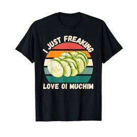 Retro Oi Muchim I Just Freaking Love Oi Muchim Food Lover T-Shirt