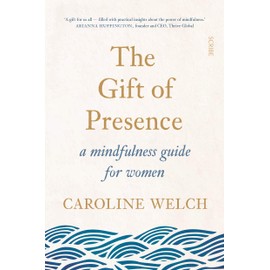 The Gift of Presence: A mindfulness guide for women