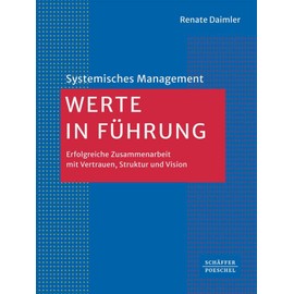 Werte in Führung: Erfolgreiche Zusammenarbeit mit Vertrauen, Struktur und Vision (Systemisches Management)