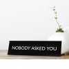 Signs ByLITA NOBODY ASKED YOU Novelty Desk Sign