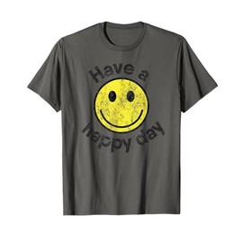Have a Happy Day T-Shirt