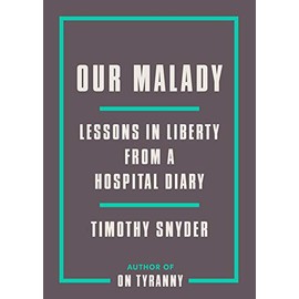 Our Malady: Lessons in Liberty from a Hospital Diary