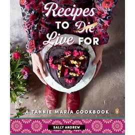 Recipes to Live For - A Tannie Maria Cookbook