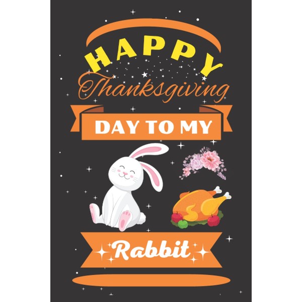 Happy Thanksgiving Day To My Rabbit: Cute Composition Notebook For