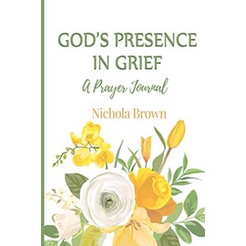 God's Presence In Grief: A Prayer Journal