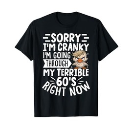 Sorry I'm Cranky I'm Going Through My Terrible 60's T-Shirt